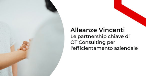 Alleanze Vincenti: Le Partnership Chiave di OT Consulting per l'Efficientamento Aziendale